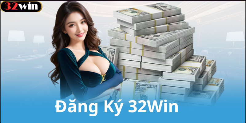 Tại Sao Nên Đăng Ký Tài Khoản Tại 32win?