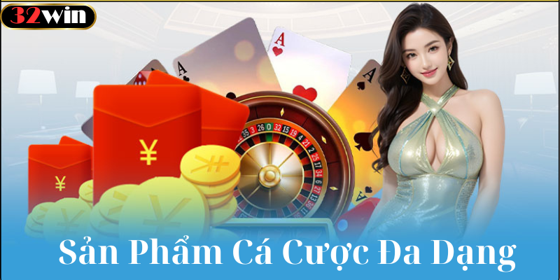 Sản Phẩm Dịch Vụ Cá Cược Đa Dạng Phong Phú