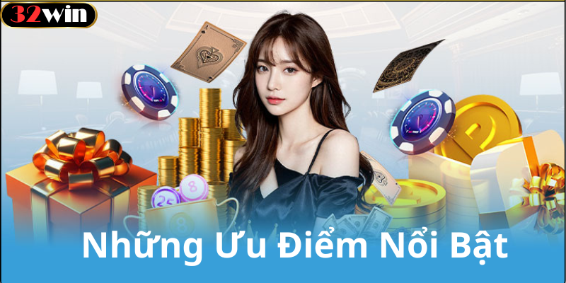 Những ưu điểm nổi bật của nhà cái 32win